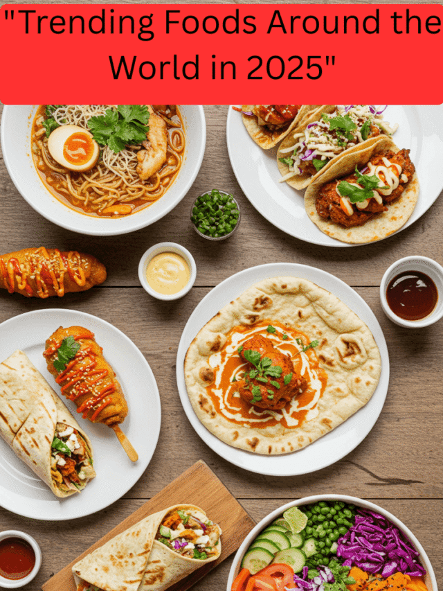 Trending Foods Around the World in 2025